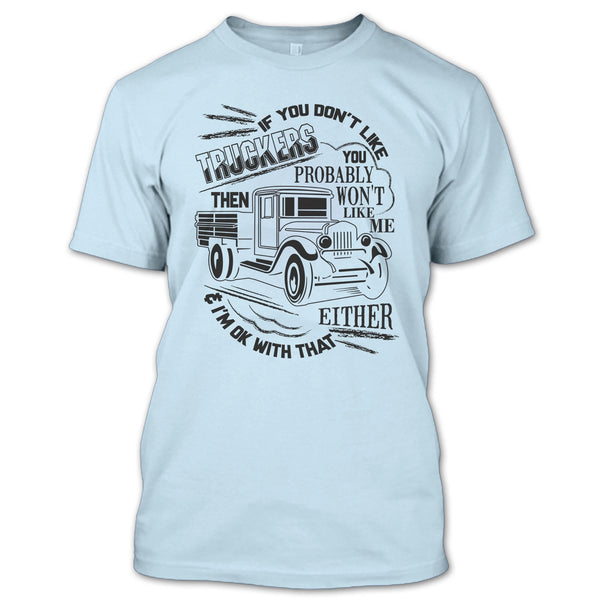 If You Don't Like Truckers T Shirt, Coolest Trucker Ever T Shirt