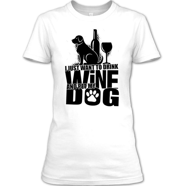 I Just Want To Drink Wine T Shirt, Coolest Dog Lover T Shirt
