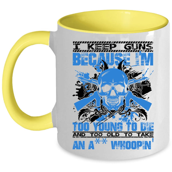 Funny Saying Coffee Mug, I Keep Guns Because I'm Too Young Accent Mug