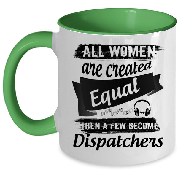 A Few Become Dispatchers Coffee Mug, All Women Are Created Equal Accent Mug