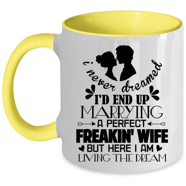 Cool Just Married Coffee Mug, I'd End Up Marrying A Perfect Wife Accent Mug