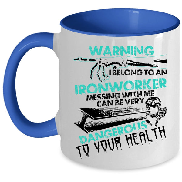 Don't Mess With Me Coffee Mug, I Belong To An Ironworker Accent Mug
