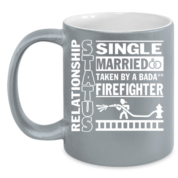 Relationship Status Coffee Mug, Taken By A Firefighter Coffee Cup