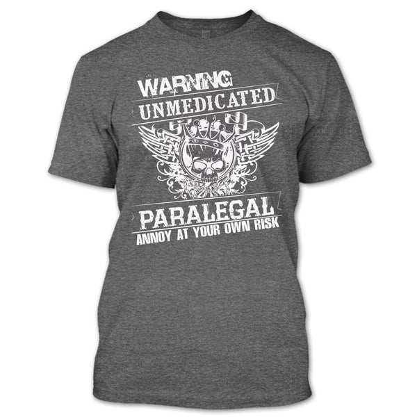 Warning Unmedicated T Shirt, Paralegal Annoy At Your Own Risk T Shirt