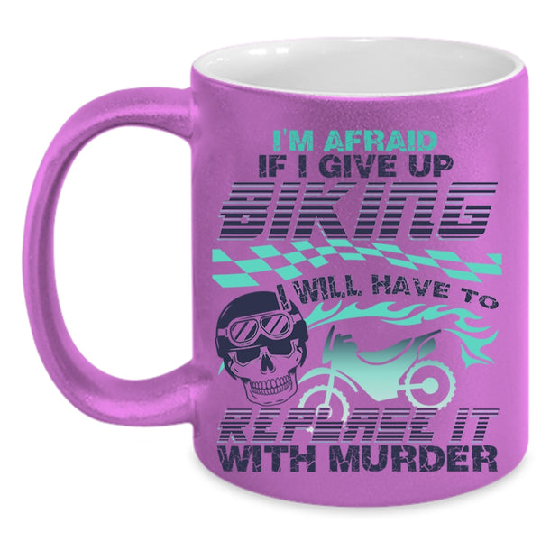 Cool Bikers Coffee Mug, I'm Afraid If I Give Up Biking Accent Mug