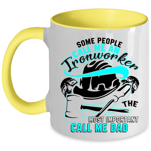 The Most Important Call Me Dad Coffee Mug, Some People Call Me An Ironworker Accent Mug