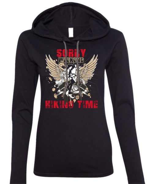 Sorry Weekend Is Hiking Time T Shirt, Being A Hiker T Shirt (Anvil Ladies Ringspun Hooded)