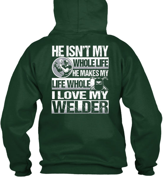 I Love My Welder T Shirt, He Makes My Life T Shirt