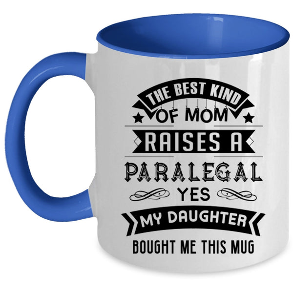 Cool Mom Coffee Mug, The Best Kind Of Mom Raises A Paralegal Accent Mug
