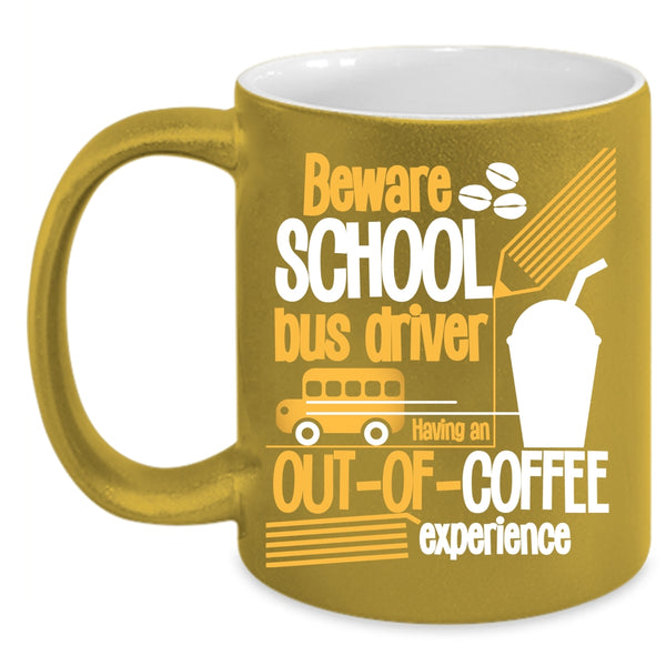 Beware School Bus Driver Coffee Mug, Cute Gift For Bus Drivers Coffee Cup
