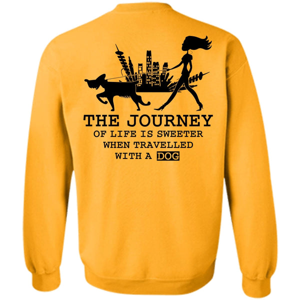 I Love My Dog T Shirt, The Journey Of Life Is Sweeter Sweatshirt