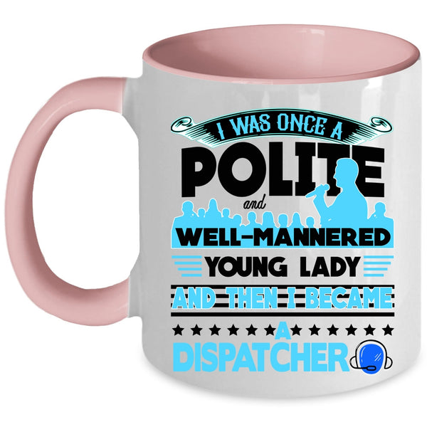 Funny Gift For Dispatcher Coffee Mug, I Became A Dispatcher Accent Mug