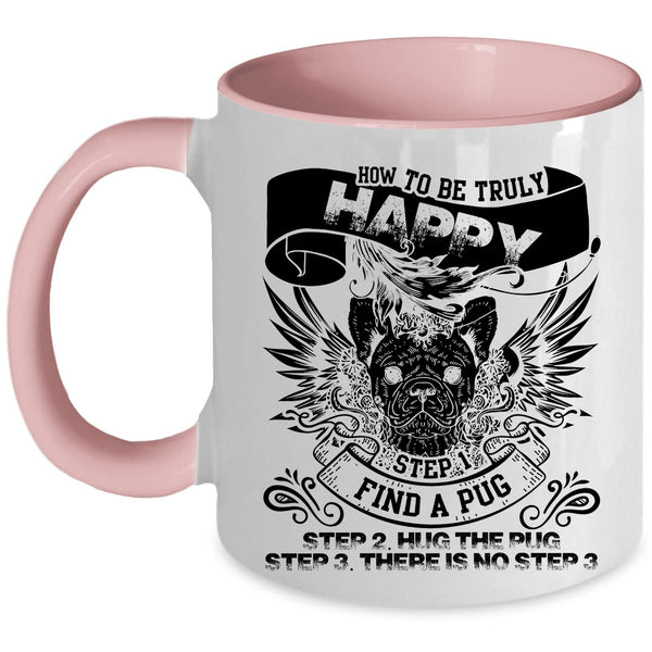 Find A Pug Hug The Pug Coffee Mug, How To Be Truly Happy Accent Mug