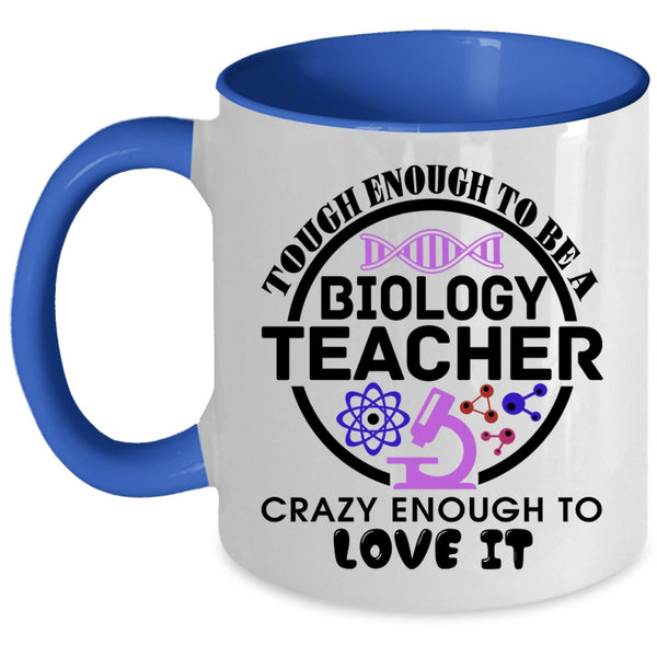 Crazy Enough To Love It Coffee Mug, Tough Enough To Be A Biology Teacher Accent Mug