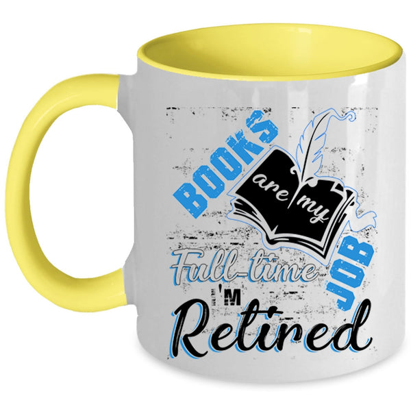 I'm Retired Coffee Mug, Books Are Ny Full Time Job Accent Mug