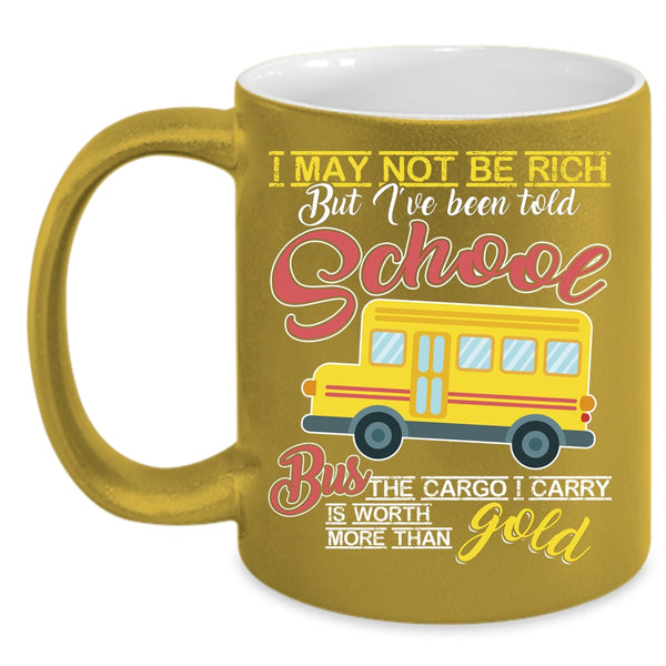 I May Not Be Rich Coffee Mug, I've Been Told School Bus Coffee Cup