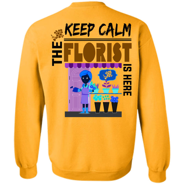 Being A Florist T Shirt, Keep Calm The Florist Is Here Sweatshirt