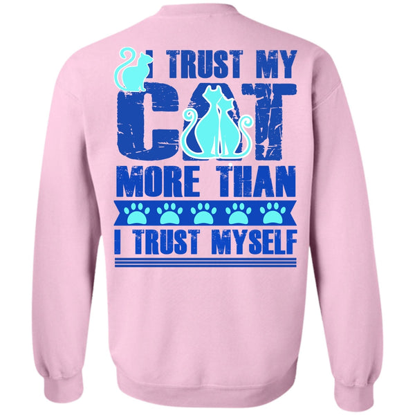 I Love My Cat T Shirt, I Trust My Cat More Sweatshirt
