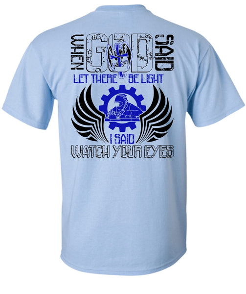 I Said Watch Your Eyes T Shirt, I Love Welding T Shirt