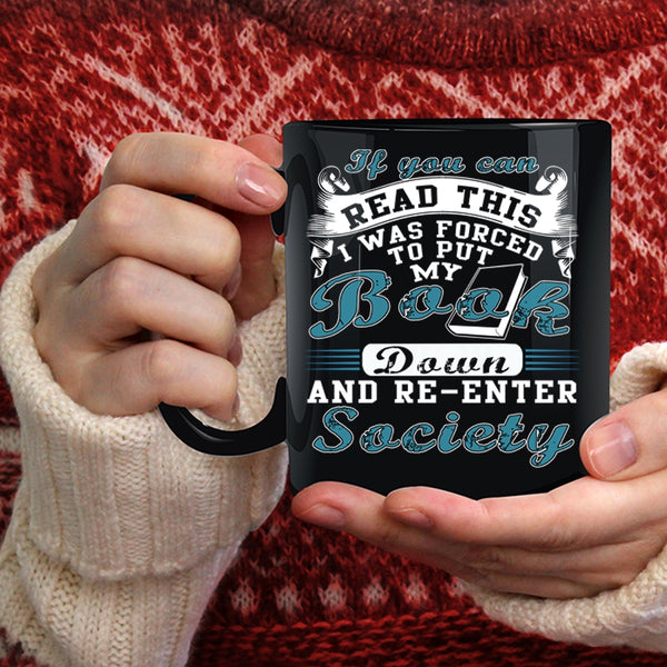 If You Can Read This Coffee Mug, I was Forced To Put My Book Down Coffee Cup