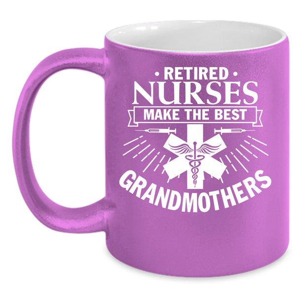 Retired Nurses Make The Best Grandmothers Coffee Mug, Retired Coffee Cup