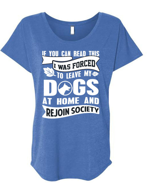 I Was Forced To Leave My Dogs T Shirt, I Love My Dog T Shirt, Cool Shirt (Ladies' Triblend Dolman Sleeve)