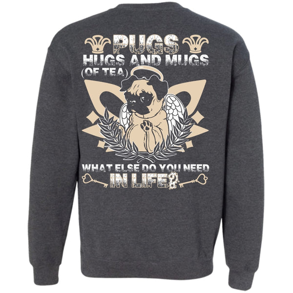 You Need In Life T Shirt, I Love Pug Sweatshirt
