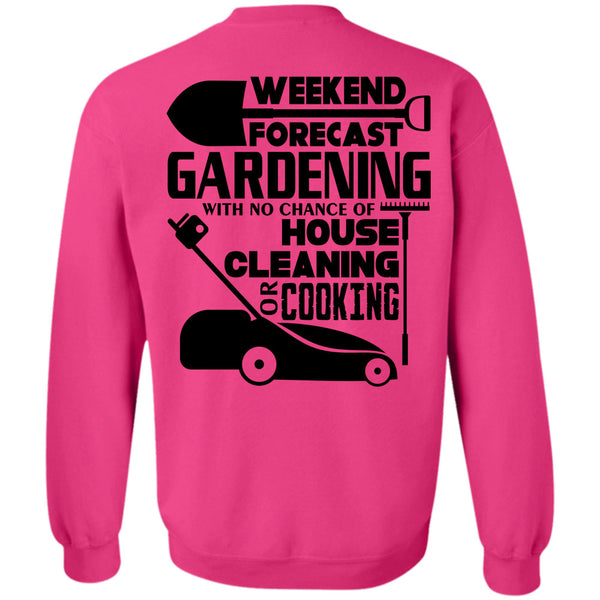 Being A Gardener T Shirt, Weekend Forecast Gardening Sweatshirt
