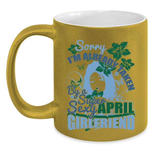 Cute April Girlfriend Coffee Mug, I'm Already Taken By An April Girlfriend Accent Mug