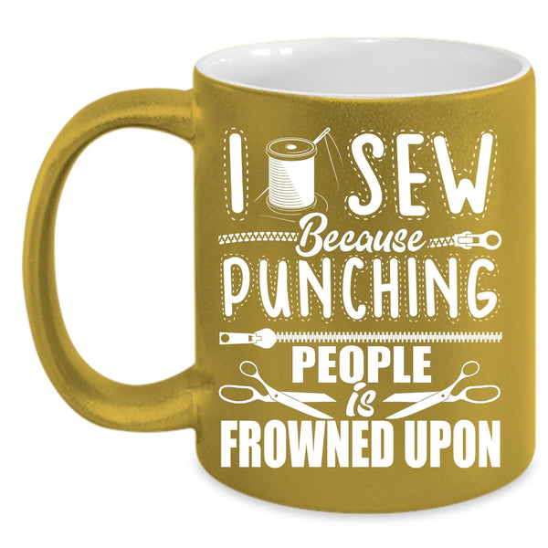 I Sew Coffee Mug, Funny Gift For My Mom Coffee Cup