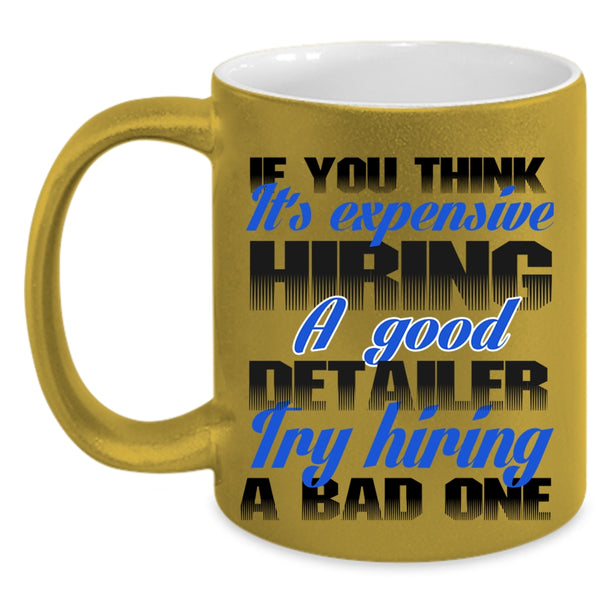 Funny Coffee Mug, It's Expensive Hiring A Good Detailer Accent Mug