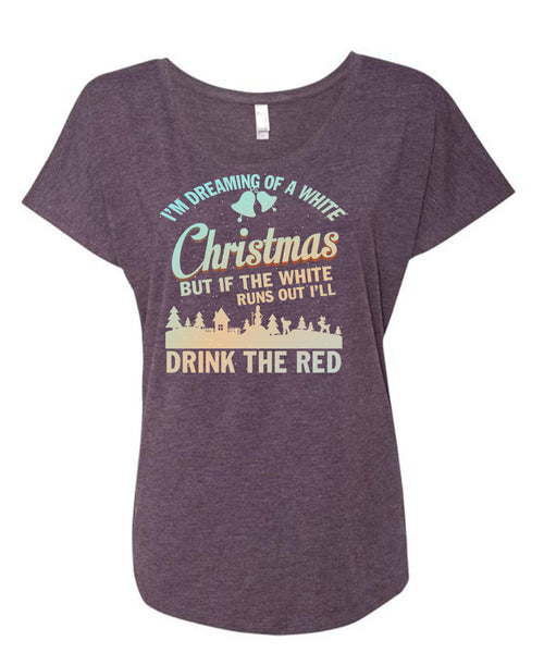 I'm Dreaming Of A White Christmas T Shirt, Drink The Red T Shirt, Cool Shirt (Ladies' Triblend Dolman Sleeve)