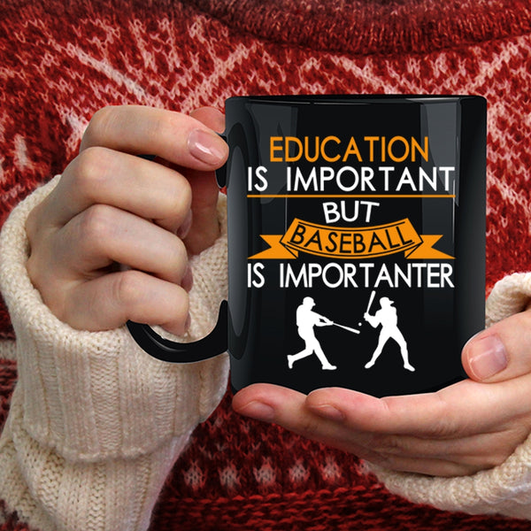 Education is Important Coffee Mug, Baseball Is Importanter Coffee Cup