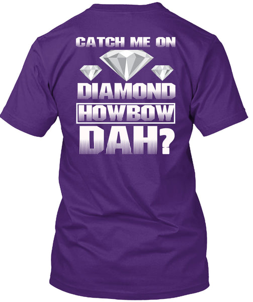 Catch Me On Diamond Howbow Dah T Shirt, My Favorite T Shirt