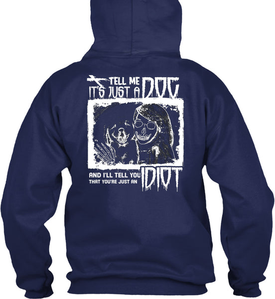 Tell Me It's Just A Dog T Shirt, I'll Tell You Idiot T Shirt