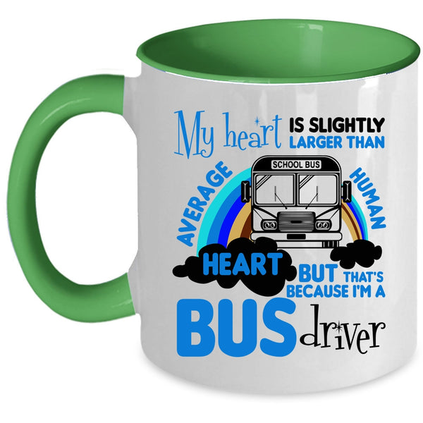 I'm A Bus Driver Coffee Mug, My Heart Is Slightly Larger Accent Mug