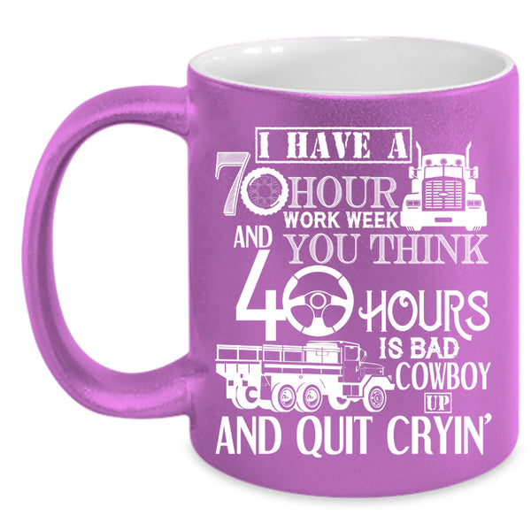 I Have A 70 Hour Work Week Coffee Mug, Best Truck Driver Coffee Cup