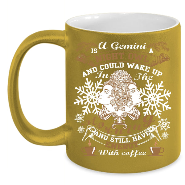 A Gemini Is A Night Owl Coffee Mug, Energy With Coffee Coffee Cup