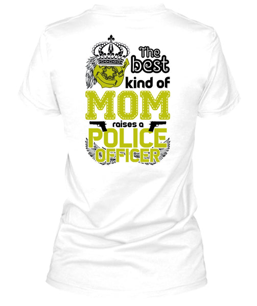 The Best Kind Of Mom Raises A Police Officer T Shirt, I Love Police T Shirt