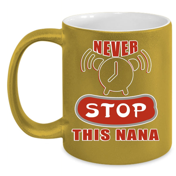 Never Stop This Nana Coffee Mug, Awesome Nana Coffee Cup