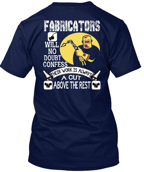 Fabricators Will No Doubt Confess T Shirt, Their Work Is Always A Cut T Shirt