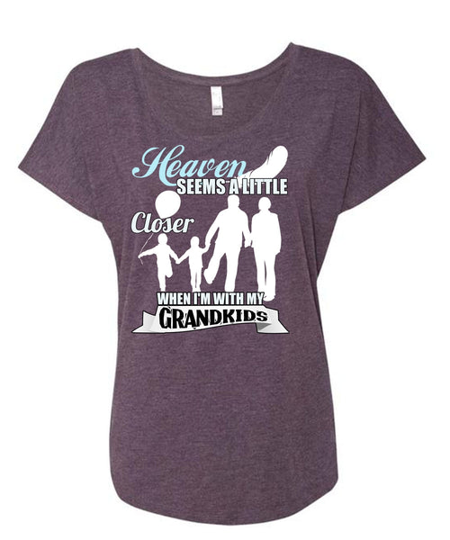 I'm With My Grandkids T Shirt, Heaven Seems A Little Closer T Shirt, Cool Shirt (Ladies' Triblend Dolman Sleeve)