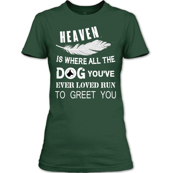Heaven Is Where All The Dog T Shirt, You’ve Ever Loved T Shirt