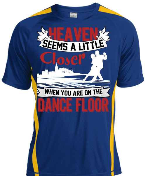 You Are On The Dance Floor T Shirt, Heaven Seems A Little Closer T Shirt, Cool Shirt