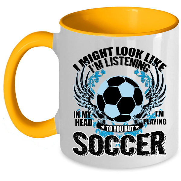 Funny Soccer Coffee Mug, In My Head I'm Playing Soccer Accent Mug