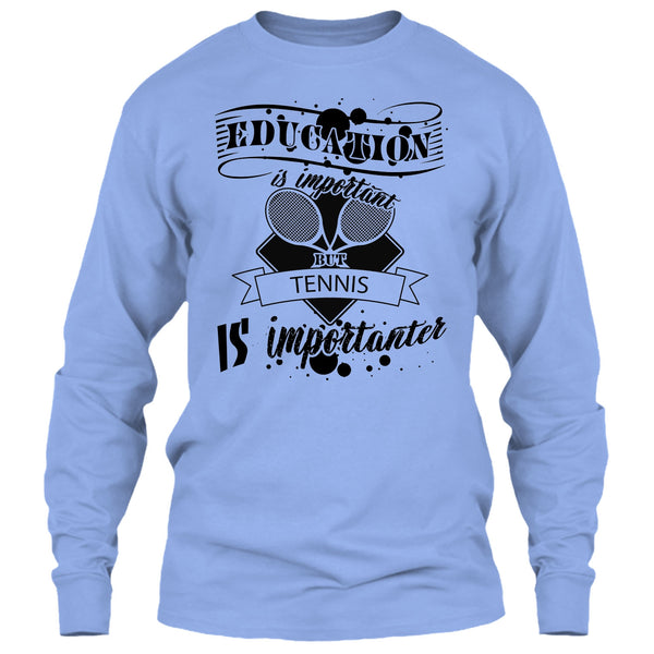 Education Is Important But Tennis Is Importanter T Shirt, Cooler Tennis Player T Shirt