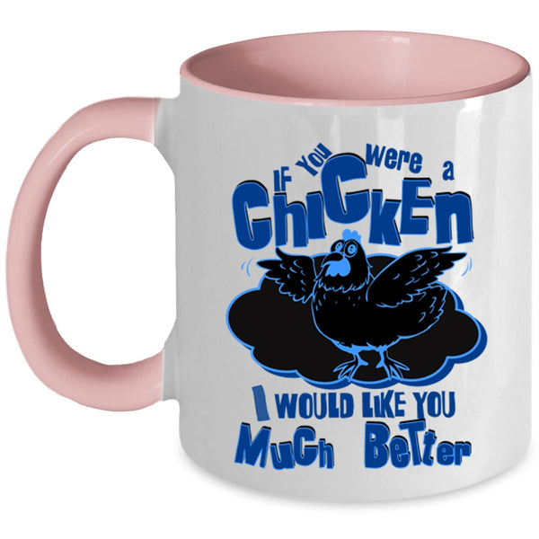 I Would Like You Much Better Coffee Mug, If You Were A Chicken Accent Mug