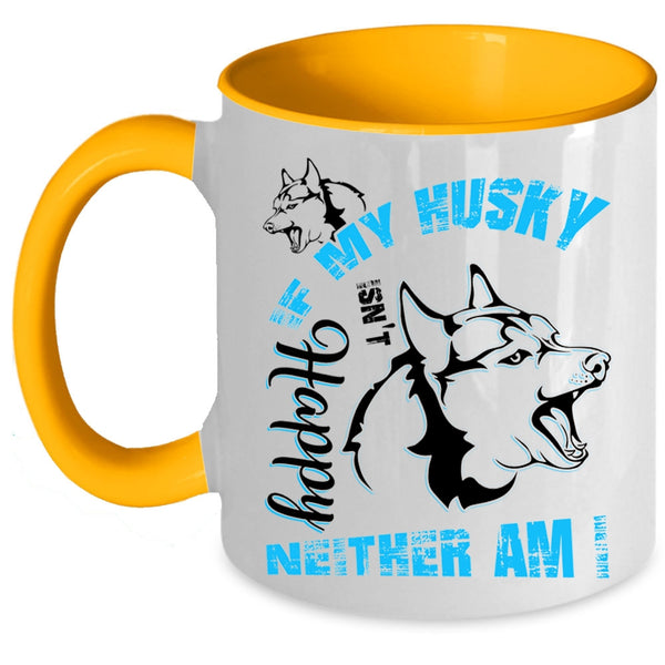 Husky Lovers Coffee Mug, If My Husky Isn't Happy Neither Am I Accent Mug