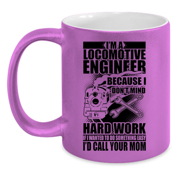 I Don't Mind Hard Work Coffee Mug, I'm A Locomotive Engineer Accent Mug