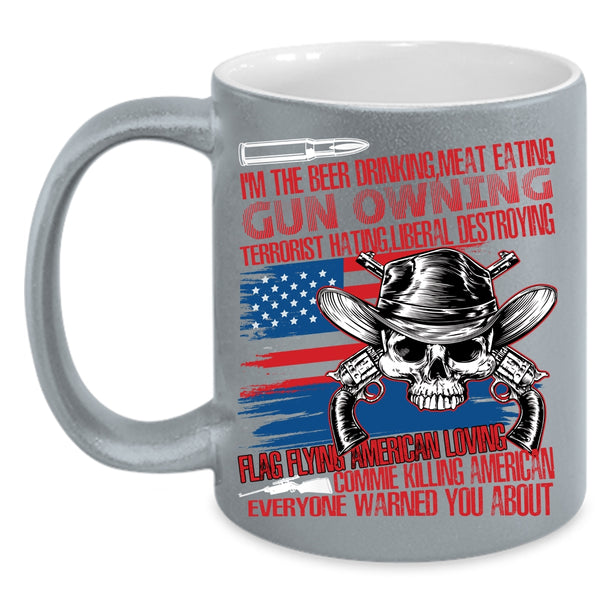 I'm The Beer Drinking Meat Eating Coffee Mug, Flag Flying American Loving Coffee Cup